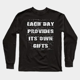 Each day provides its own gifts Long Sleeve T-Shirt